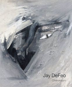 ジェイ・デフェオ　Jay DeFeo: Chiaroscuro/