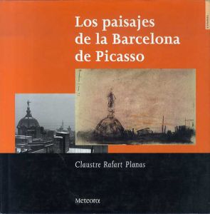ピカソ　Los paisajes de la Barcelona de Picasso/Claustre Rafart Planas