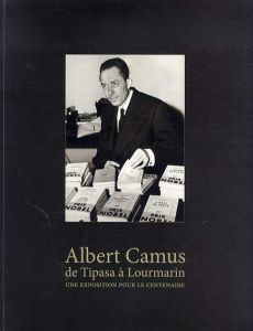 アルベール・カミュ　Albert Camus: de Tipasa à Lourmarin une exposition pour le centenaire/アルベール・カミュ