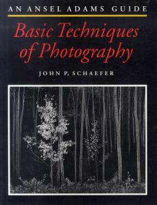 An Ansel Adams Guide Basic Techniques of Photography/John P. Schaefer