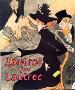 トゥールーズ・ロートレック　ロートレックによるロートレック　Lautrec par Lautrec/PH.Huisman/M.G.Dortu