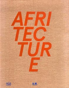 Afritecture: Building Social Change/Sierra Bainbridge/Toma Berlanda/Filip De Boeck/Killian Doherty/Andres Lepik編