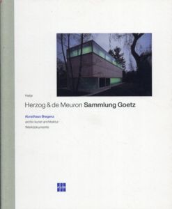 ヘルツォーク&ド・ムーロン　Herzog & De Meuron　Sammlung Goetz/Herzog　De Meuron/ Jacques Lucan/ Veit Loers/ Helmut Fedrele