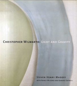 クリストファー・ウィルマース　Christopher Wilmarth: Light and Gravity/Steven Henry Madoff/ Nancy Milford/ Edward Saywell