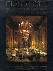 Grand Hotel : the Golden Age of Palace Hotels an Architectural and Social History/Marc Walter