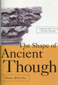 The Shape of Ancient Thought Comparative Studies in Greek and Indian Philosophies/Thomas C. Mcevilley