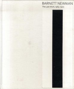 バーネット・ニューマン　Barnett Newman: The Late Work, 1965–1970/Bradford A. Epley/Michelle White/Sarah K. Rich寄