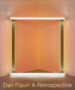ダン・フレヴィン　Dan Flavin: A Retrospective/Michael Govan/Tiffany Bell/Brydon E. Smith/Earl Powell I II/Jeffrey Weiss寄