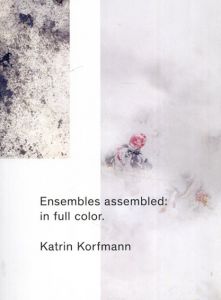 Ensembles Assembled: In Full Color.: Katrin Korfmann/Karin Korfmann