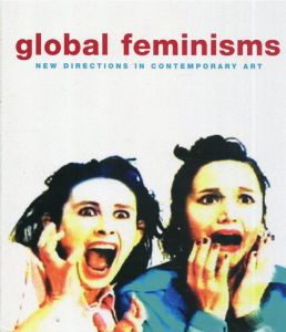 Global Feminisms New Directions in Contemporary Art/Maura Reilly/Linda Nochlin編