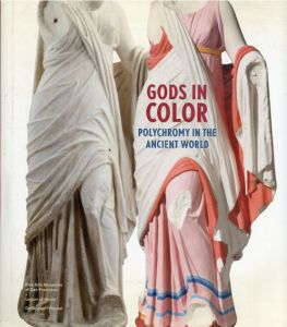 Gods in Color Polychromy in the Ancient World/Vinzenz Brinkmann/Renee Dreyfus/Ulrike Koch-Brinkmann