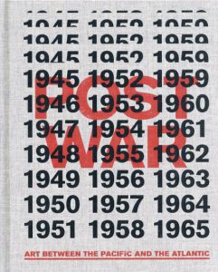 Postwar Art between the Pacific and the Atlantic, 1945-1965/Okwui Enwezor/Katy Siegel/Ulrich Wilmes編