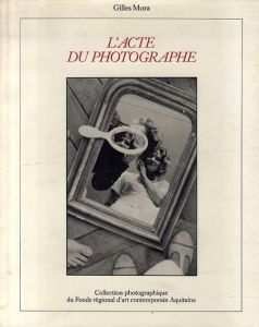 L'acte du Photographe/Gilles Mora