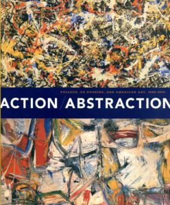 Action/Abstraction: Pollock,De Kooning,And American Art,1940-1976/Maurice Berger　Debra Bricker Balken/aroline A. Jones/Irving Sandler/Charlotte Eyerman/Douglas Dreishpoon/Morris Dickstein/Mark Godfrey/Norman L. Kleeblatt寄　Norman L. Kleeblatt編