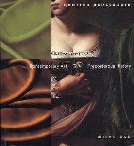 Quoting Caravaggio Contemporary Art, Preposterous History/Mieke Bal