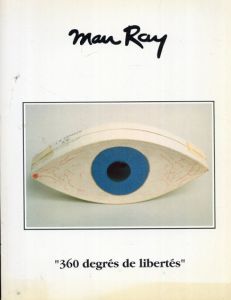 マン・レイ　Man ray: 360degre de libertes/