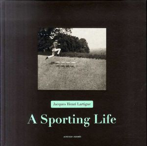 ジャック＝アンリ・ラルティーグ　Jacques Henri Lartigue: A Sporting Life/ジャック＝アンリ・ラルティーグ