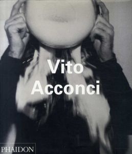 ヴィト・アコンチ　Vito Acconci/Vito Acconci