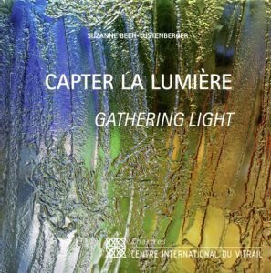 Capter la Lumiere: Femmes Artistes-Verriers du XXIe Siecle/Suzanne Beeh-Lustenberger
