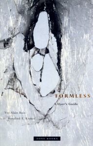 Formless: A User's Guide/Yve-Alain Bois/Rosalind E. Krauss