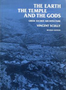 The Earth, the Temple, and the Gods: Greek Sacred Architecture, Revised Edition/Vincent Scully Jr.