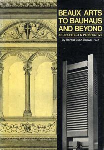 Beaux Arts to Bauhaus And Beyond: An Architect's Perspective/Harold Bush-Brown