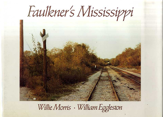 Faulkner's Mississippi: Morris, Willie, Eggleston, William