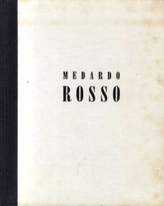 メダルト・ロッソ　Medardo Rosso:  Impressions in wax and bronze 1882-1906 /