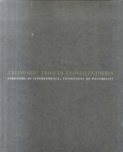 アド・ラインハート/ジョセフ・コスース/フェリックス・ゴンザレス・トレス　Ad Reinhardt/Joseph Kosuth/Felix Gonzalez-Torres: Symptoms of Interference, Conditions of Possibility/