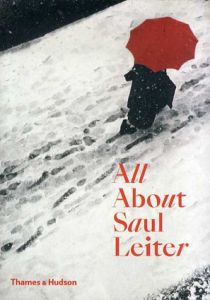 All about Saul Leiter　ソールライターの全て/ソール・ライター