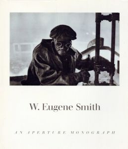 ユージン・スミス写真集　W. Eugene Smith: His Photographs and Notes An Aperture Monograph/