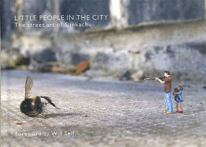Little People in the City: The Street Art of Slinkachu/Slinkachu