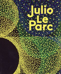 フリオ・レ・パルク　Julio Le Parc: Bifurcations/