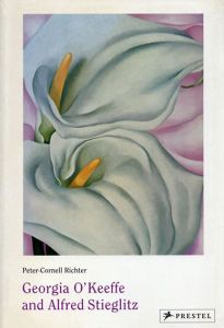 ジョージア・オキーフ/アルフレッド・スティーグリッツ　Geogia O'Keeffe and Alfred Stieglitz/Peter Cornell-Richter