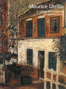 Maurice Utrillo: 生誕120年記念　ユトリロ展/