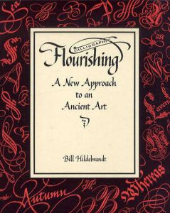 Calligraphic Flourishing: A New Approach to an Ancient Art/William Hildebrandt
