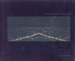 エドガー・マーティンズ　When Light Casts No Shadow/Edgar Martins