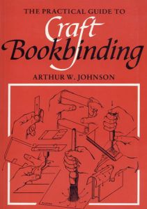 The Practical Guide to Craft Bookbinding/Arthur W. Johnson