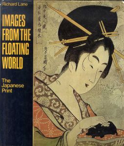 Images from the Floating World: The Japanese Print/Richard Lane