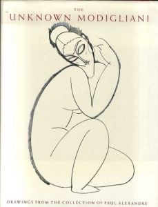 モディリアーニ　The Unknown Modigliani: Drawings from the Collection of Paul Alexandre/Noel Alexandre/Paul Alexandre