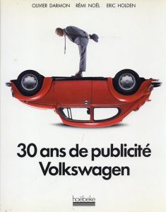 30 Ans de Publicite Volkswagen/Olivier Darmon/Remi Noel/Eric Holden