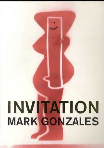 マーク・ゴンザレス　Invitation Mark Gonzales /Mark Gonzales