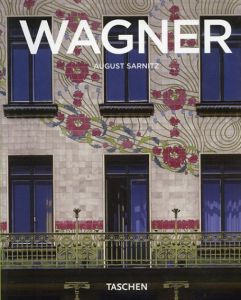 オットー・ワーグナー　Otto Wagner: 1841-1918: Forerunner Of Modern Architecture/