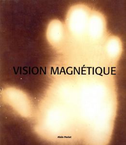Vision Magnetique/Alain Paviot