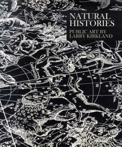 ラリー・カークランド　Natural Histories: Public Art by Larry Kirkland/ラリー・カークランド
