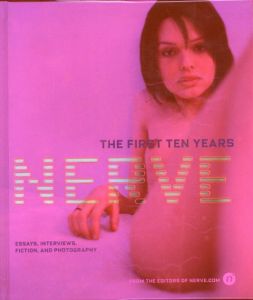 Nerve The First Ten Years Essays,Interviews,Fiction,and Photography/Nerve.Com Editors/Chronicle Books Staff