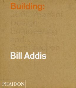 Building: 3,000 Years of Design, Engineering and Construction/Bill Addis
