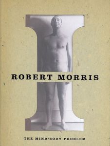 ロバート・モリス　Robert Morris: The Mind/Body Problem/