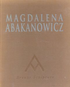 マグダレーナ・アバカノヴィッチ　Magdalena Abakanowicz: Bronze Sculpture/マグダレーナ・アバカノヴィッチ