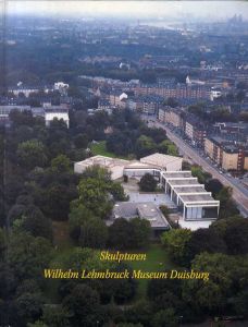 ヴィルヘルム・レームブルック　Wilhelm Lehmbruck: Skulpturen　Wilhelm Lehmbruck Museum Duisburg/ヴィルヘルム・レームブルック　